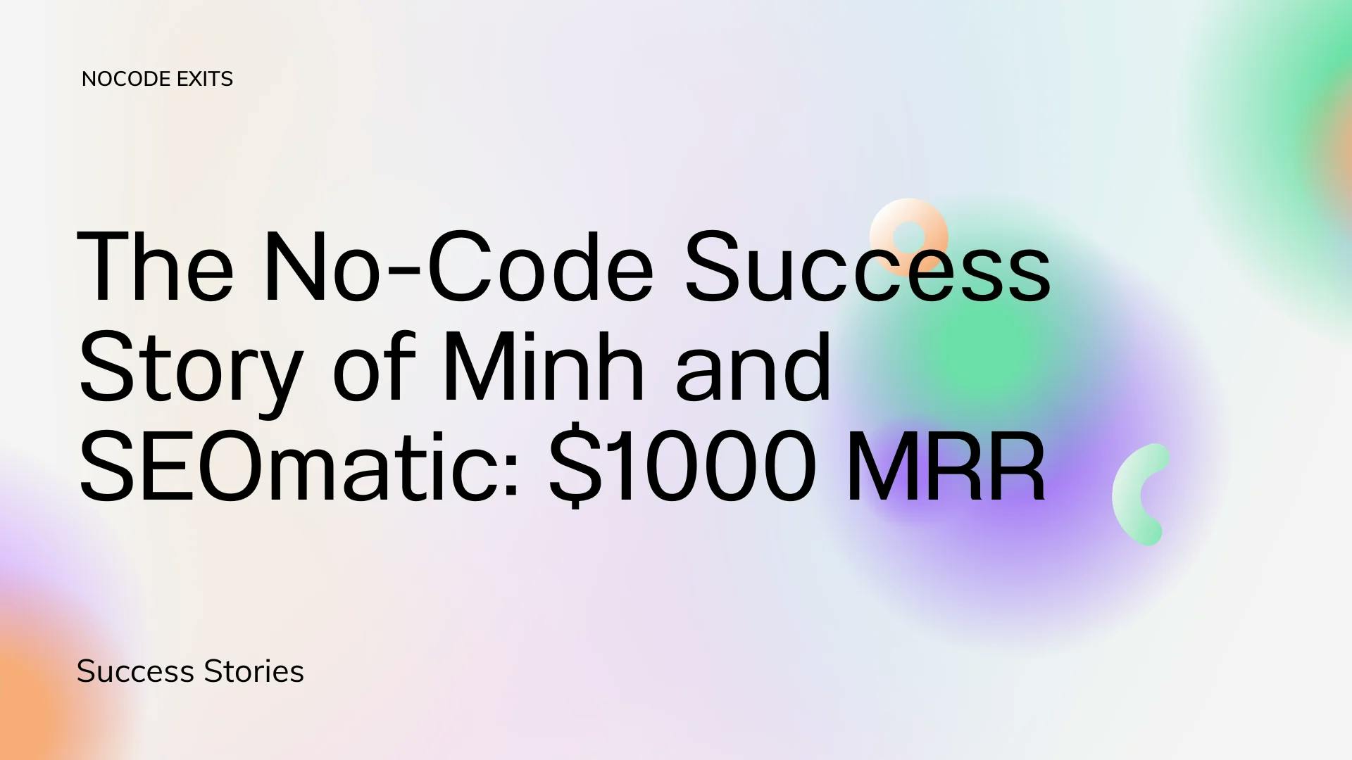 The No-Code Success Story of Minh and SEOmatic: Programmatic SEO SaaS with $1000 MRR